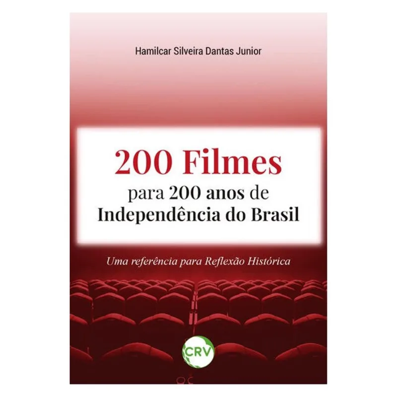 200 FILMES PARA 200 ANOS DE INDEPENDÊNCIA DO BRASIL: UMA REFERÊNCIA PARA REFLEXÃO HISTÓRICA