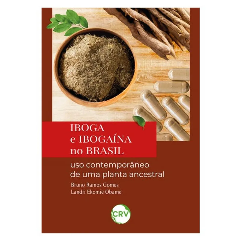 IBOGA E IBOGAÍNA NO BRASIL: USO CONTEMPORÂNEO DE UMA PLANTA ANCESTRAL