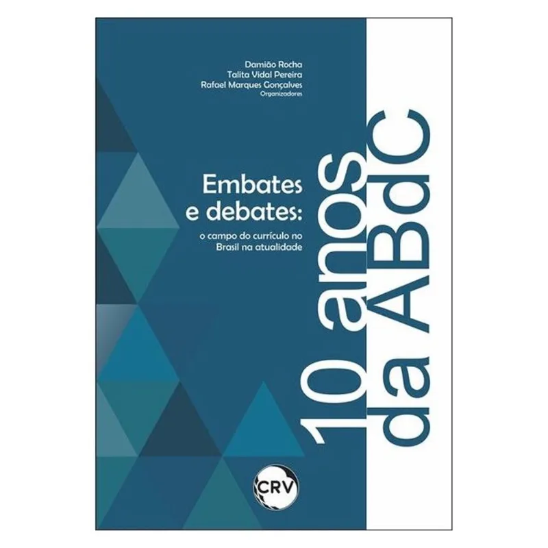 EMBATES E DEBATES NOS 10 ANOS DA ABDC: O CAMPO DO CURRÍCULO NO BRASIL NA ATUALIDADE
