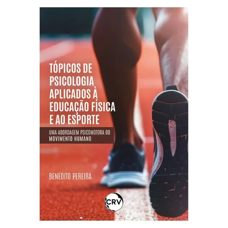 TÓPICOS DE PSICOLOGIA APLICADOS À EDUCAÇÃO FÍSICA E AO ESPORTE: UMA ABORDAGEM PSICOMOTORA DO MOVIMEN