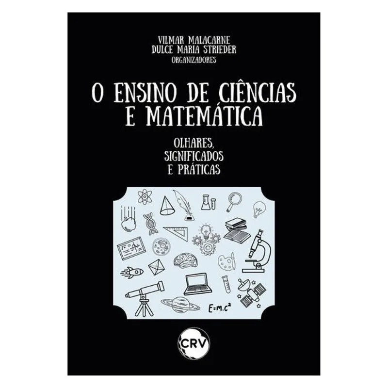 O ENSINO DE CIÊNCIAS E MATEMÁTICA: OLHARES, SIGNIFICADOS E PRÁTICAS