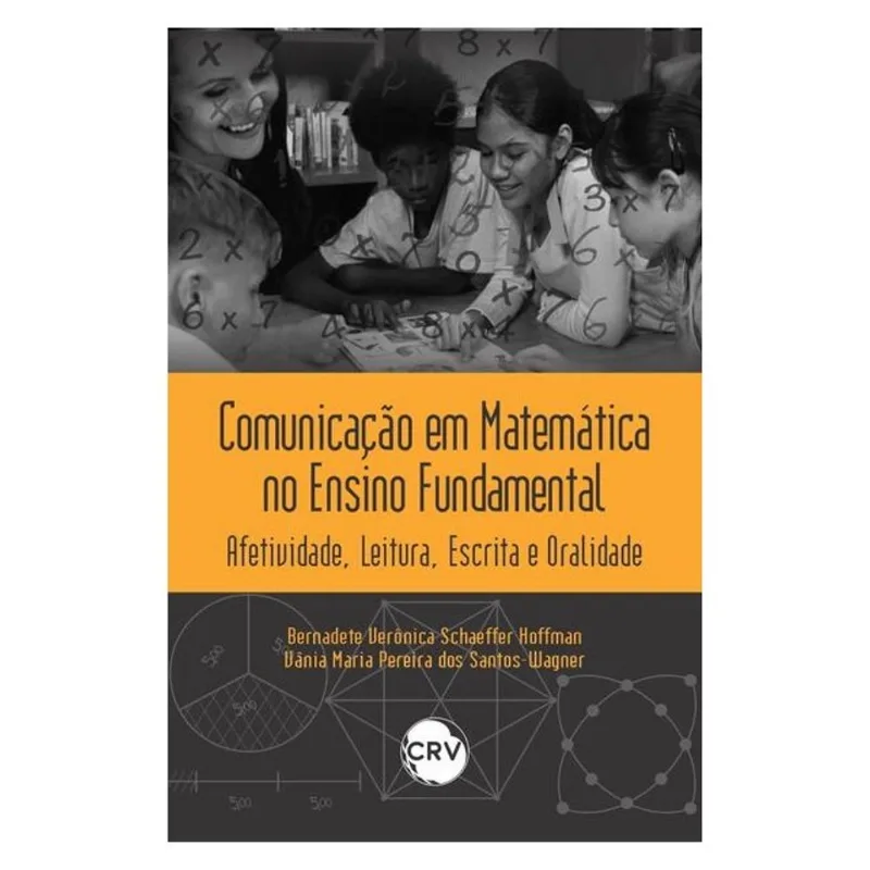 COMUNICAÇÃO EM MATEMÁTICA NO ENSINO FUNDAMENTAL: AFETIVIDADE, LEITURA, ESCRITA E ORALIDADE