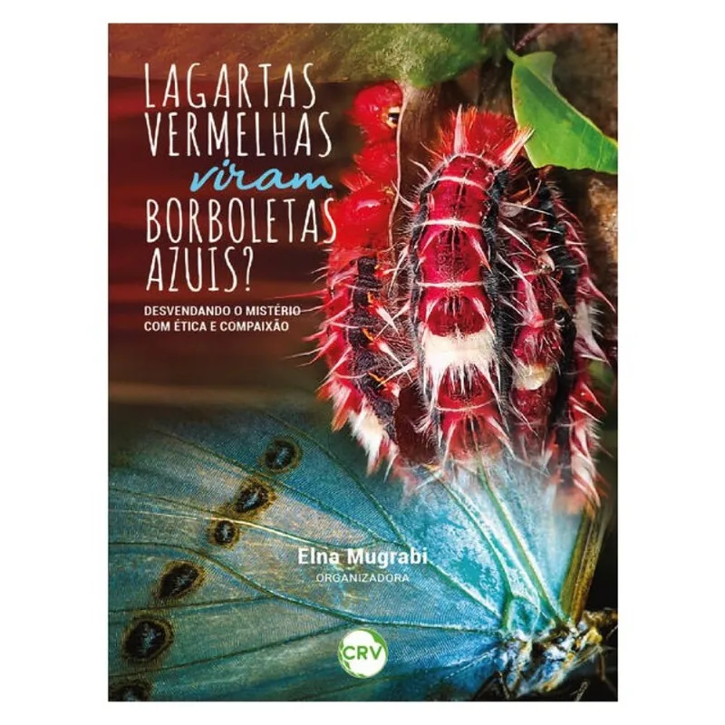 LAGARTAS VERMELHAS VIRAM BORBOLETAS AZUIS?:DESVENDANDO O MISTÉRIO COM ÉTICA E COMPAIXÃO
