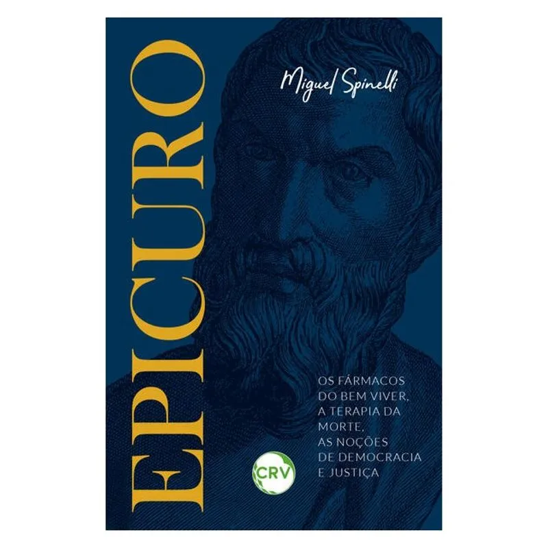 EPICURO: OS FÁRMACOS DO BEM VIVER, A TERAPIA DA MORTE, AS NOÇÕES DE DEMOCRACIA E JUSTIÇA