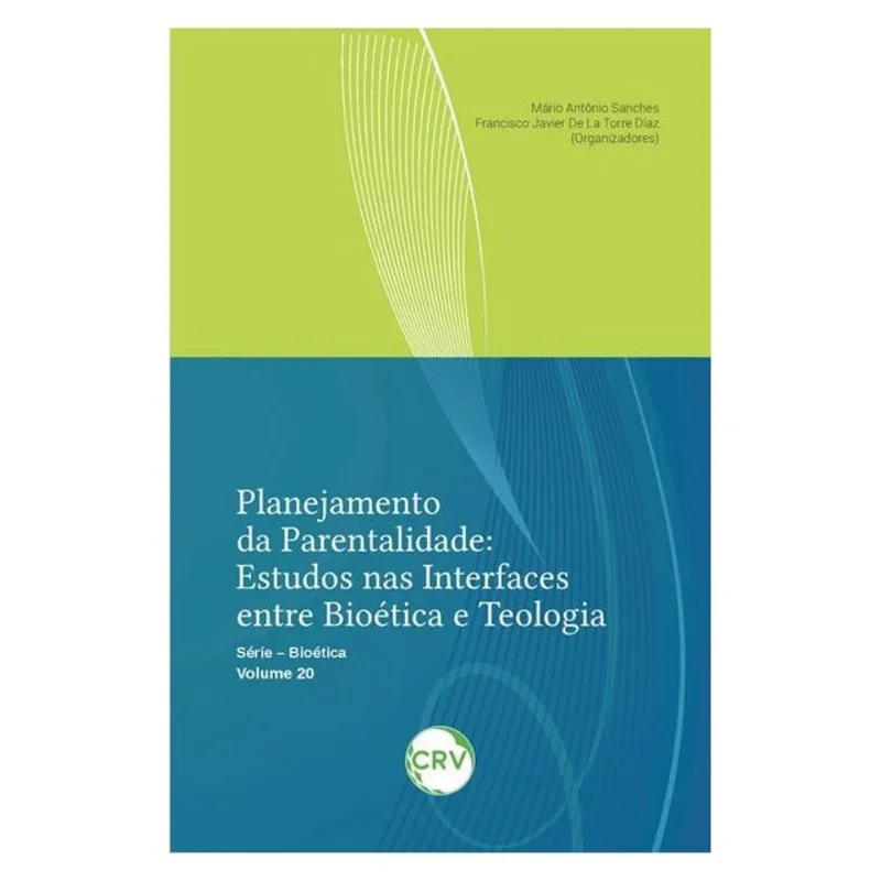 PLANEJAMENTO DA PARENTALIDADE: ESTUDOS NAS INTERFACES ENTRE BIOÉTICA E TEOLOGIA - VOL. 20