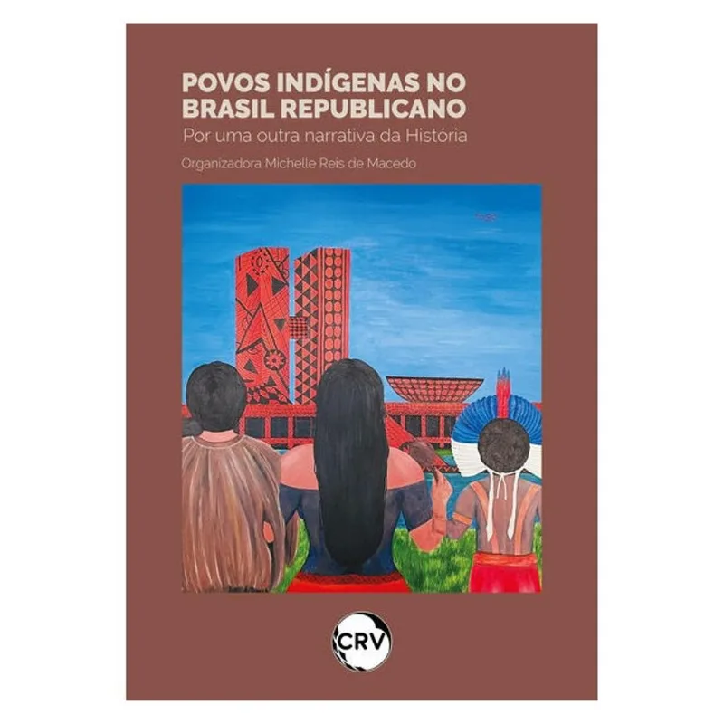 POVOS INDÍGENAS NO BRASIL REPUBLICANO: POR UMA OUTRA NARRATIVA DA HISTÓRIA