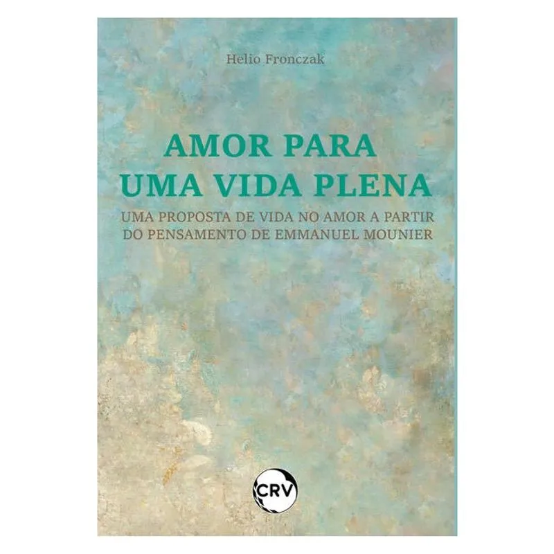 AMOR PARA UMA VIDA PLENA: UMA PROPOSTA DE VIDA NO AMOR A PARTIR DO PENSAMENTO DE EMMANUEL MOUNIER