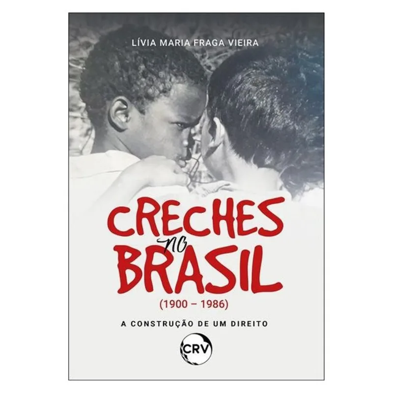 CRECHES NO BRASIL (1900 – 1986): A CONSTRUÇÃO DE UM DIREITO
