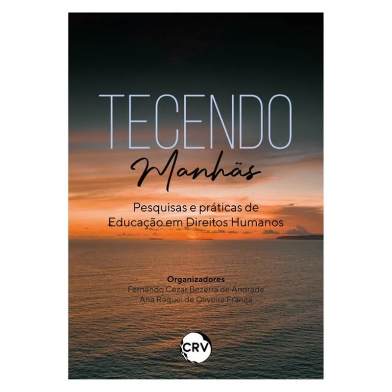 TECENDO MANHÃS: PESQUISAS E PRÁTICAS DE EDUCAÇÃO EM DIREITOS HUMANOS