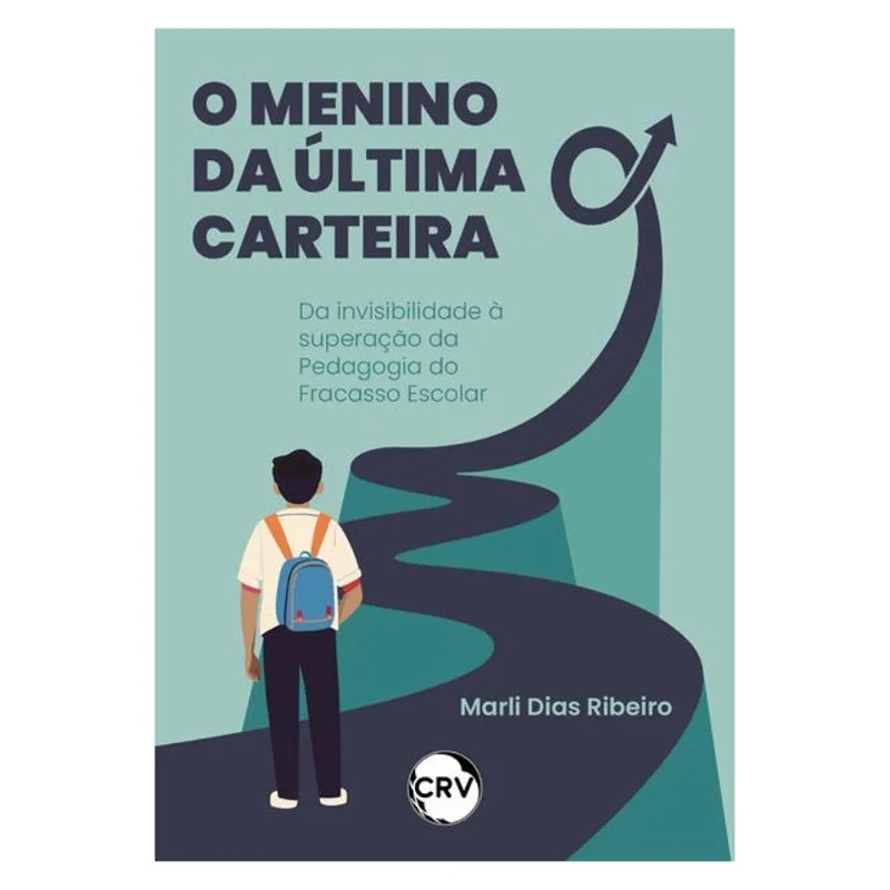 O MENINO DA ÚLTIMA CARTEIRA: DA INVISIBILIDADE À SUPERAÇÃO DA PEDAGOGIA DO FRACASSO ESCOLAR