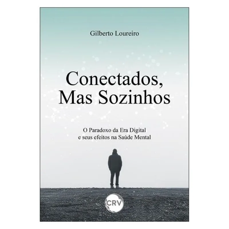 CONECTADOS, MAS SOZINHOS: O PARADOXO DA ERA DIGITAL E SEUS EFEITOS NA SAÚDE MENTAL