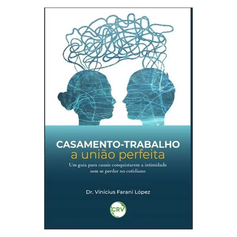 CASAMENTO-TRABALHO: A UNIÃO PERFEITA – UM GUIA PARA CASAIS CONQUISTAREM A INTIMIDADE SEM SE PERDER N