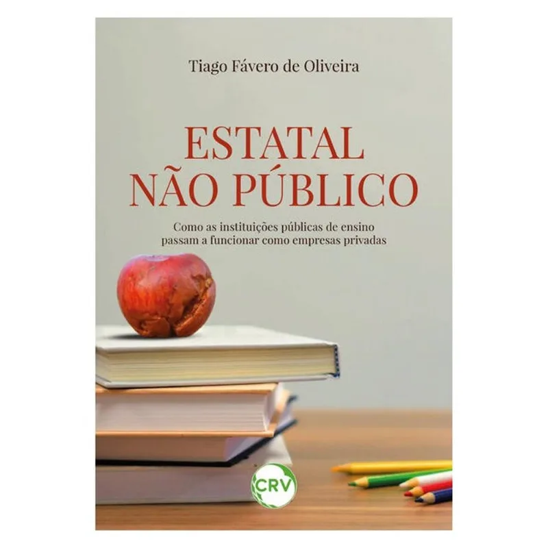 ESTATAL NÃO PÚBLICO: COMO AS INSTITUIÇÕES PÚBLICAS DE ENSINO PASSAM A FUNCIONAR COMO EMPRESAS PRIVAD
