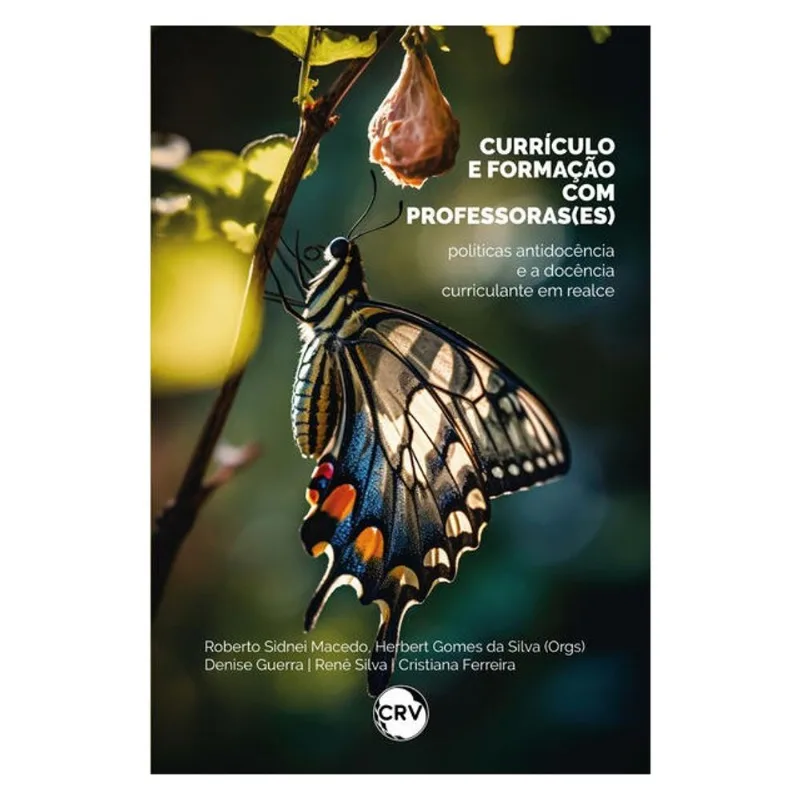 CURRÍCULO E FORMAÇÃO COM PROFESSORAS(ES): POLÍTICAS ANTIDOCÊNCIA E A DOCÊNCIA CURRICULANTE EM REALCE