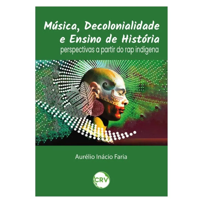 MÚSICA, DECOLONIALIDADE E ENSINO DE HISTÓRIA: PERSPECTIVAS A PARTIR DO RAP INDÍGENA
