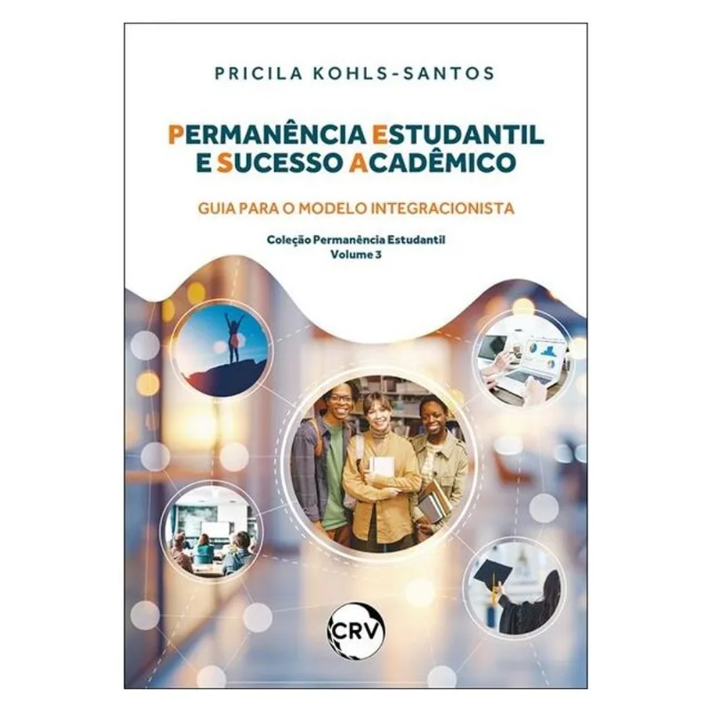 PERMANÊNCIA ESTUDANTIL E SUCESSO ACADÊMICO: GUIA PARA O MODELO INTEGRACIONISTA