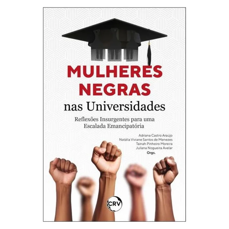 MULHERES NEGRAS NAS UNIVERSIDADES: REFLEXÕES INSURGENTES PARA UMA ESCALADA EMANCIPATÓRIA