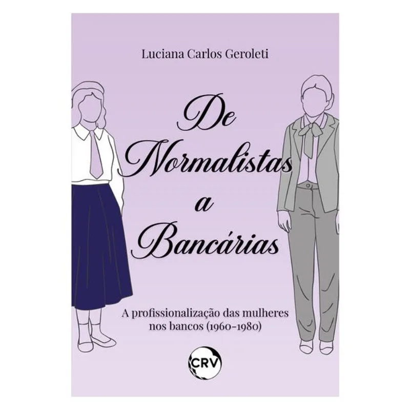 DE NORMALISTAS A BANCÁRIAS: A PROFISSIONALIZAÇÃO DAS MULHERES NOS BANCOS (1960-1980)