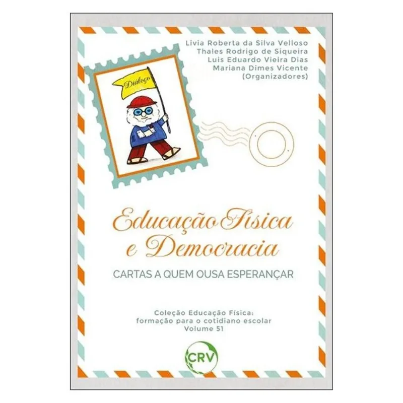 EDUCAÇÃO FÍSICA E DEMOCRACIA: CARTAS A QUEM OUSA ESPERANÇAR