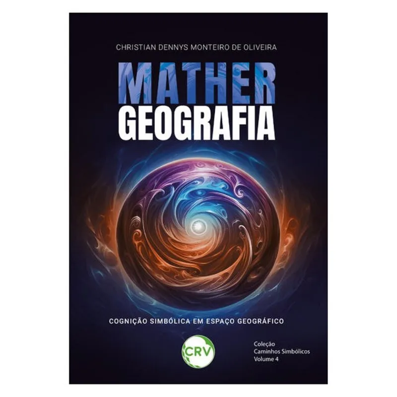 MATHERGEOGRAFIA: COGNIÇÃO SIMBÓLICA EM ESPAÇO GEOGRÁFICO - VOL. 04