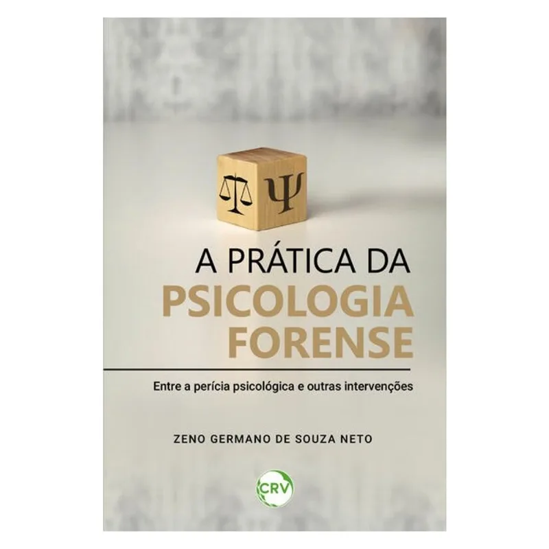 A PRÁTICA DA PSICOLOGIA FORENSE: ENTRE A PERÍCIA PSICOLÓGICA E OUTRAS INTERVENÇÕES