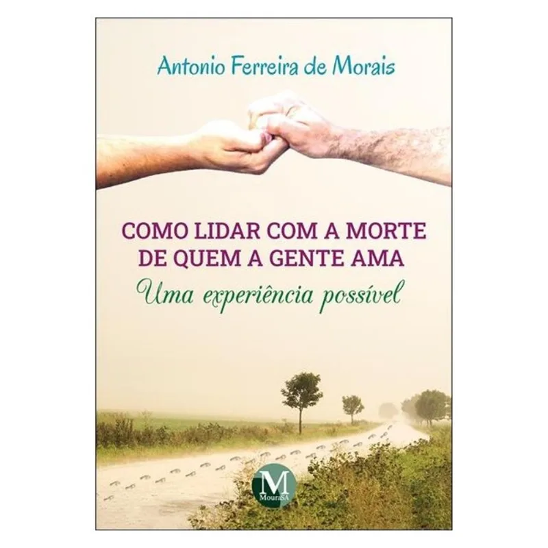 COMO LIDAR COM A MORTE DE QUEM A GENTE AMA UMA EXPERIÊNCIA POSSÍVEL