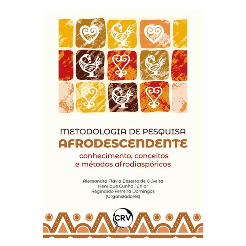 METODOLOGIA DE PESQUISA AFRODESCENDENTE:CONHECIMENTO, CONCEITOS E MÉTODOS AFRO DIASPÓRICOS