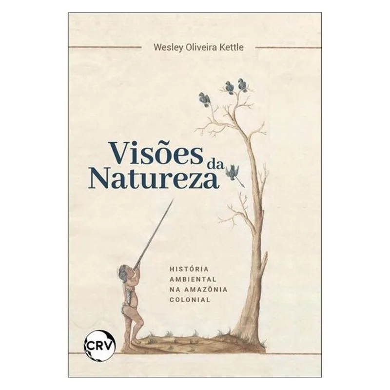 VISÕES DE NATUREZA:HISTÓRIA AMBIENTAL NA AMAZÔNIA COLONIAL