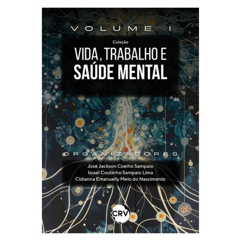 VIDA, TRABALHO E SAÚDE MENTAL:HISTÓRIA, CAMINHOS E EXPERIÊNCIAS - VOL.: 01