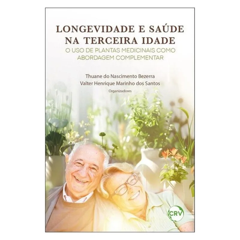 LONGEVIDADE E SAÚDE NA TERCEIRA IDADEO USO DE PLANTAS MEDICINAIS COMO ABORDAGEM COMPLEMENTAR