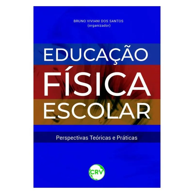 EDUCAÇÃO FÍSICA ESCOLAR: PERSPECTIVAS TEÓRICAS E PRÁTICAS