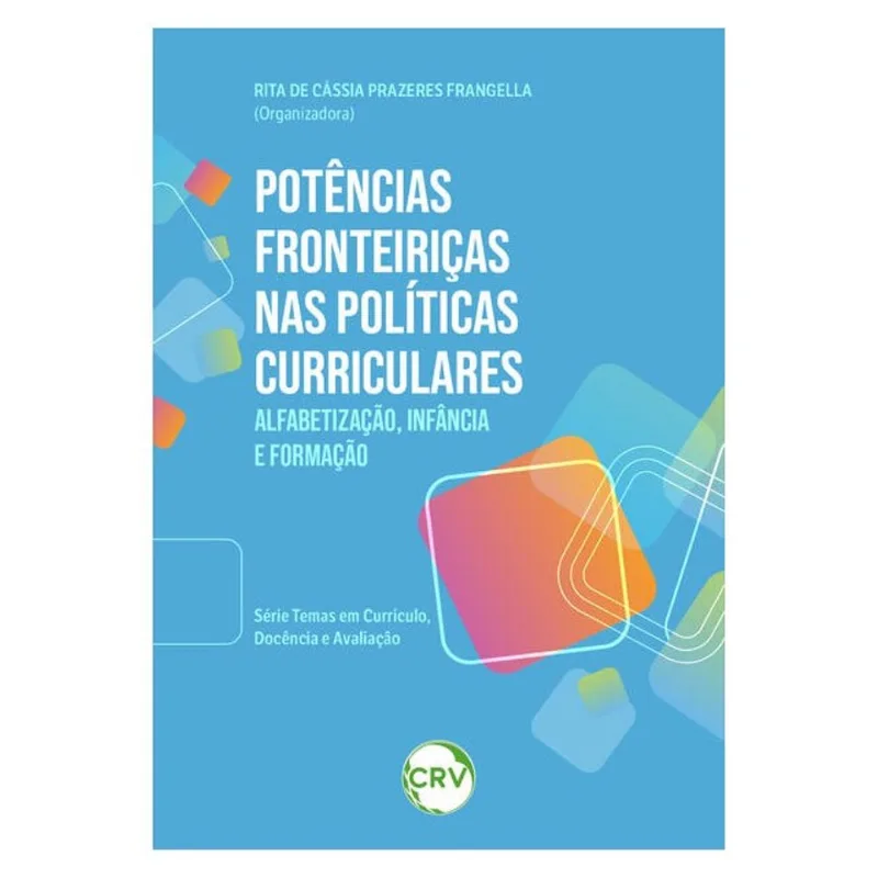 POTÊNCIAS FRONTEIRIÇAS NAS POLÍTICAS CURRICULARES: ALFABETIZAÇÃO, INFÂNCIA E FORMAÇÃO -SÉRIE TEMAS E