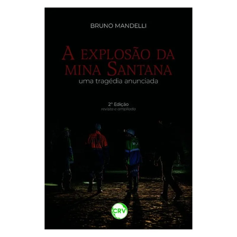 A EXPLOSÃO DA MINA SANTANA: UMA TRAGÉDIA ANUNCIADA - 2ª EDIÇÃO