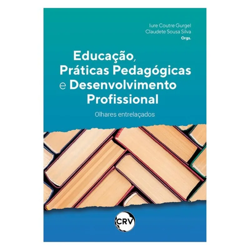 EDUCAÇÃO, PRÁTICAS PEDAGÓGICAS E DESENVOLVIMENTO PROFISSIONAL