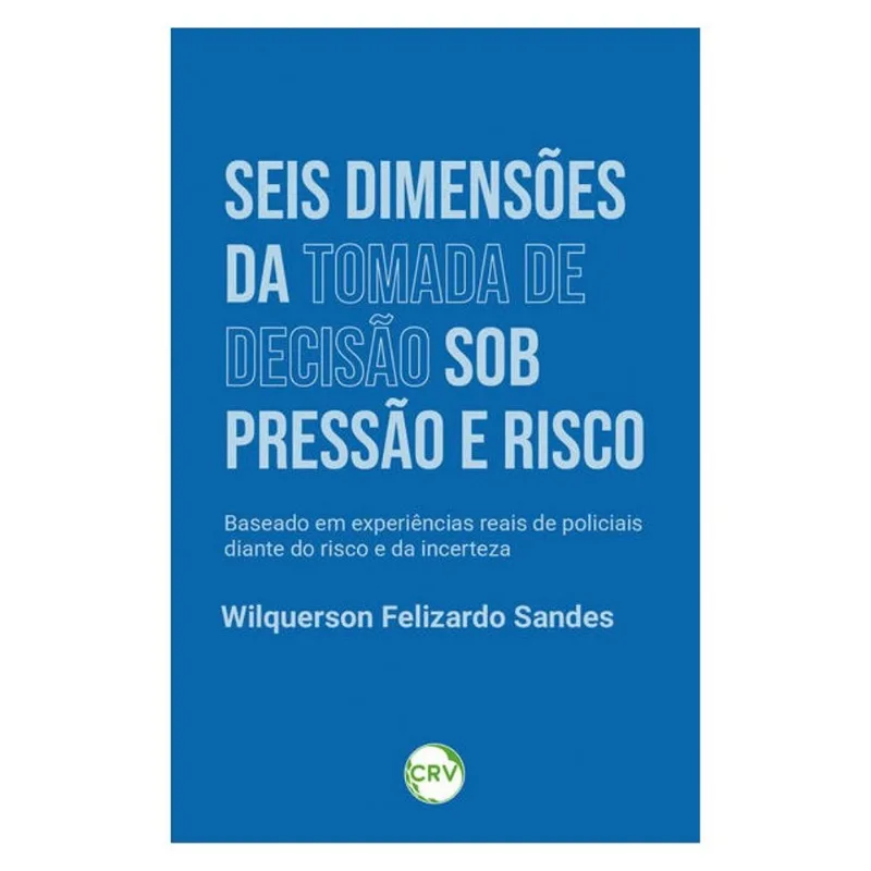 SEIS DIMENSÕES DA TOMADA DE DECISÃO SOB PRESSÃO E RISCO