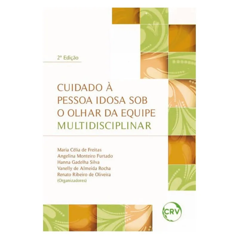 CUIDADO À PESSOA IDOSA SOB O OLHAR DA EQUIPE MULTIDISCIPLINAR – 2ªED.