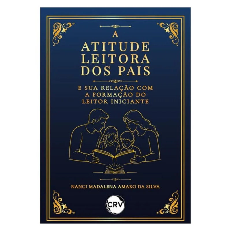 A ATITUDE LEITORA DOS PAIS E SUA RELAÇÃO COM A FORMAÇÃO DO LEITOR INICIANTE