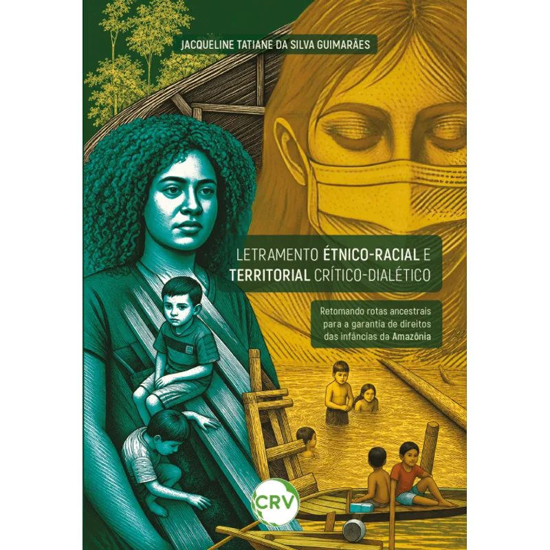Letramento Étnico-Racial e Territorial Crítico-Dialético: Retomando Rotas Ancestrais para a Garantia de Direitos das Infâncias da Amazônia