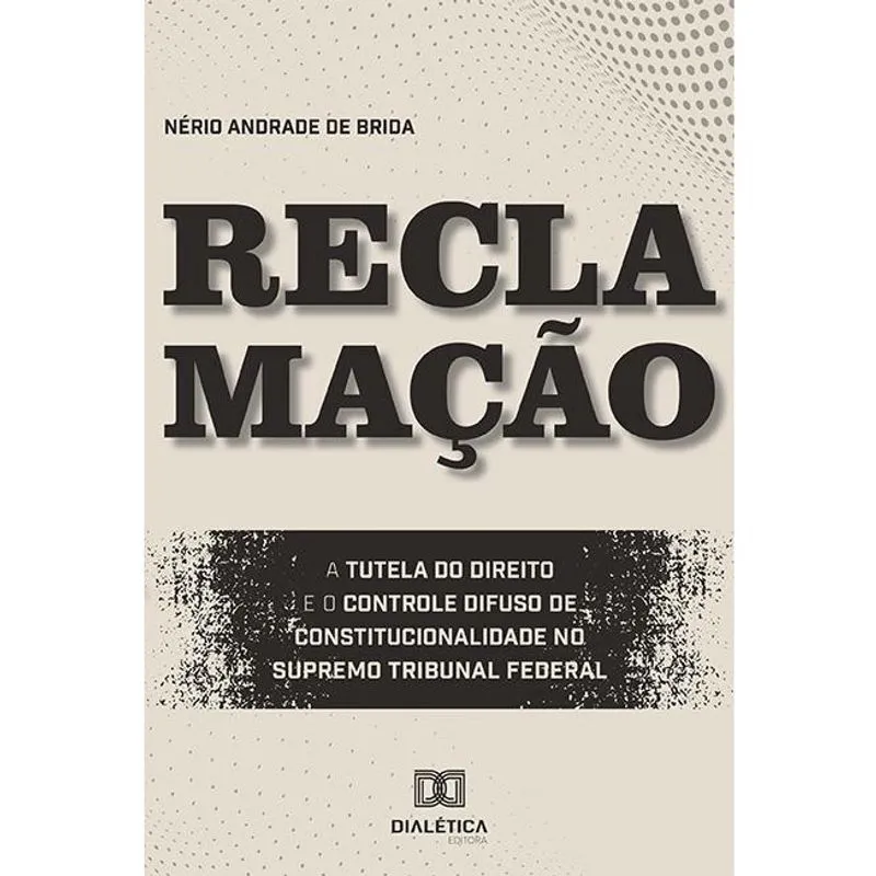 Reclamação: a tutela do direito e o controle difuso de cons
