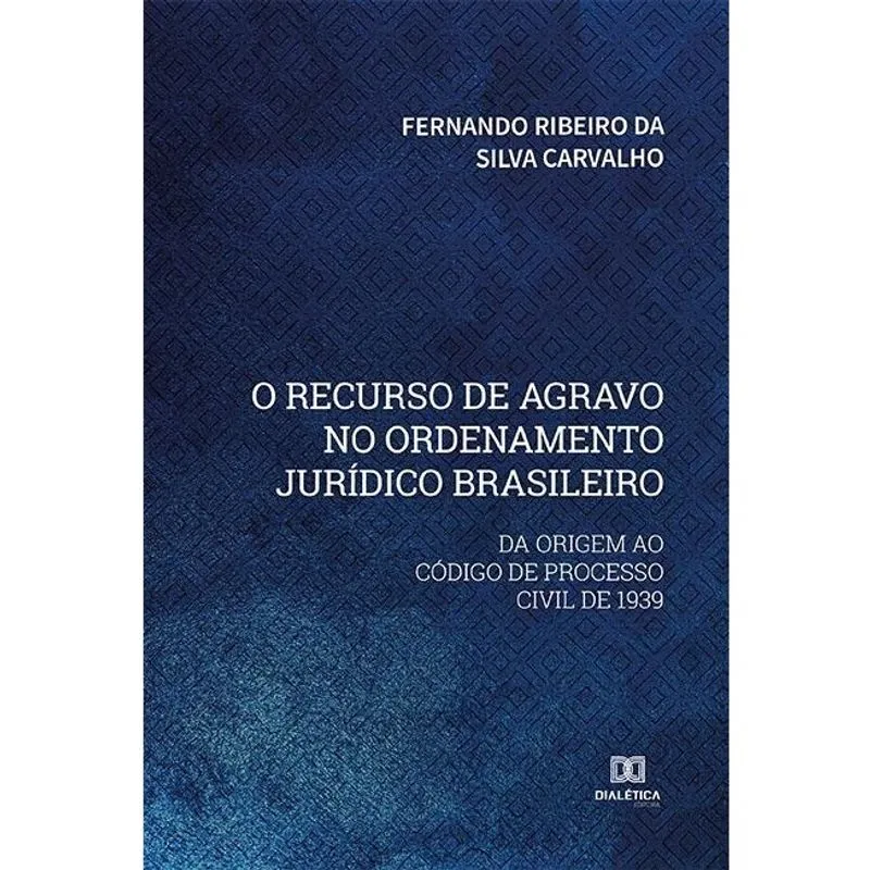 O recurso de agravo no ordenamento jurídico brasileiro: da