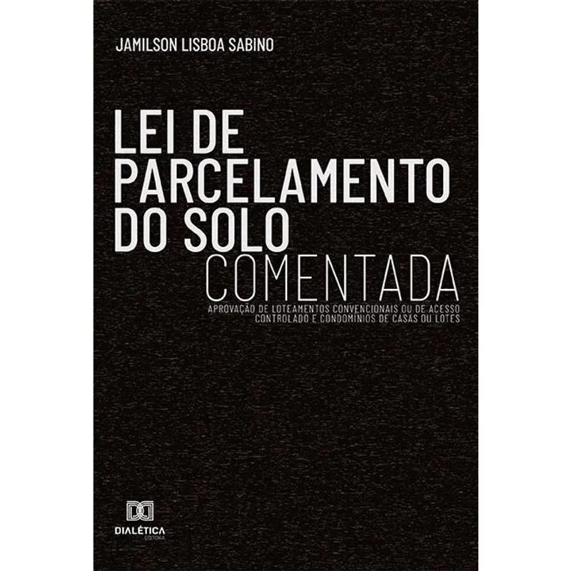 Lei de parcelamento do solo comentada: aprovação de loteamentos convencionais ou de acesso