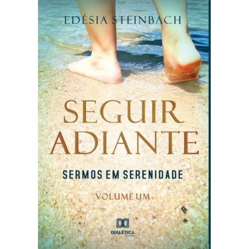 Seguir adiante: sermos em serenidade- Volume Um