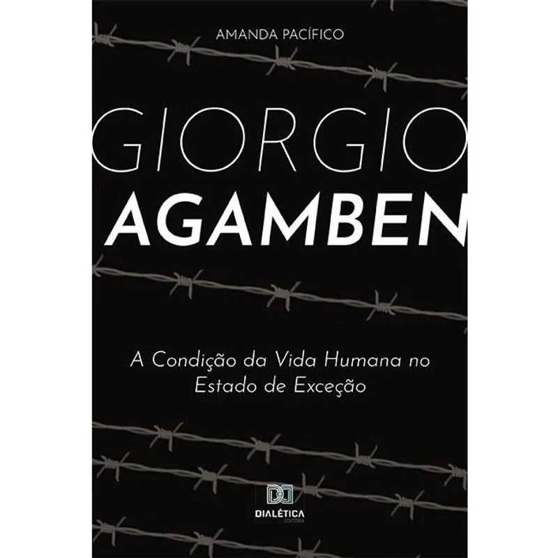 Giorgio Agamben: a Condição da Vida Humana no Estado de Exc