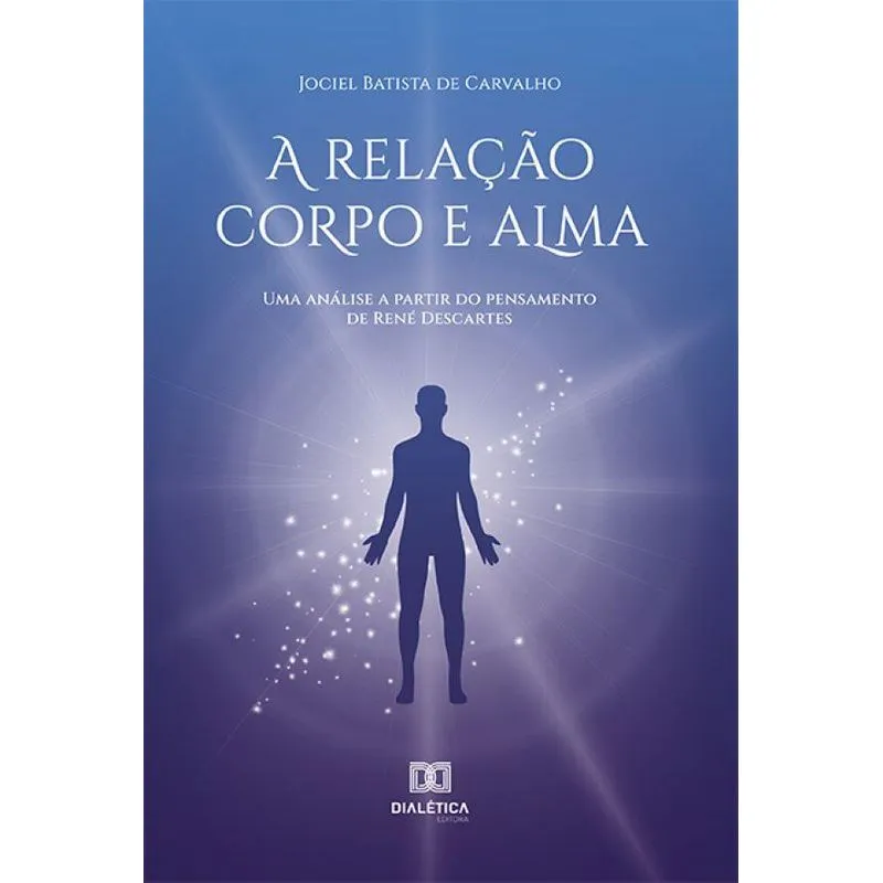 A Relação Corpo E Alma: Uma Análise A Partir Do Pensamento