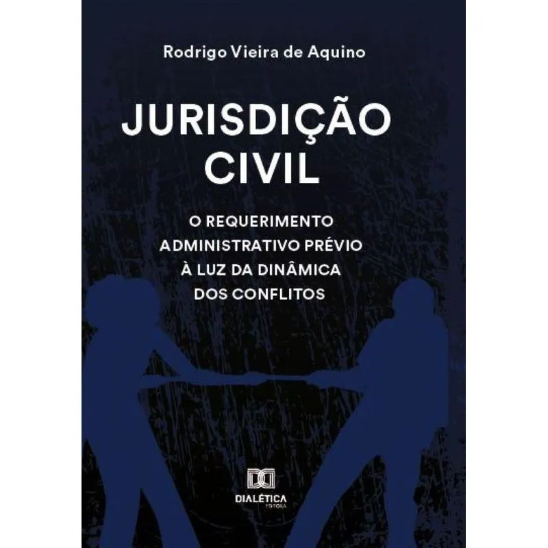 Jurisdição civil: O requerimento administrativo prévio à luz da dinâmica dos conflitos