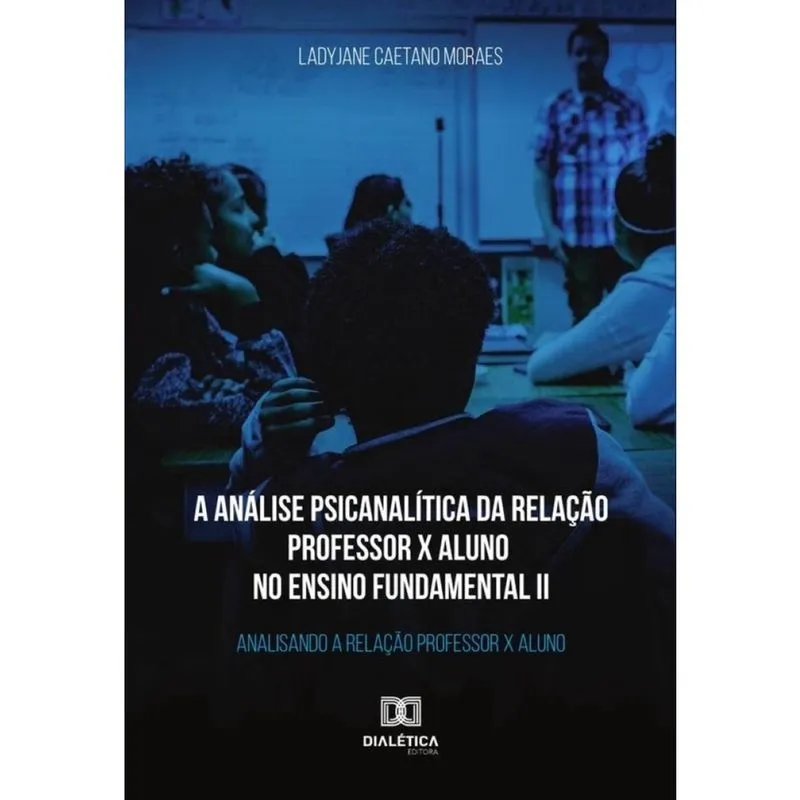 A análise psicanalítica da relação professor x aluno no ensino fundamental ii - Português