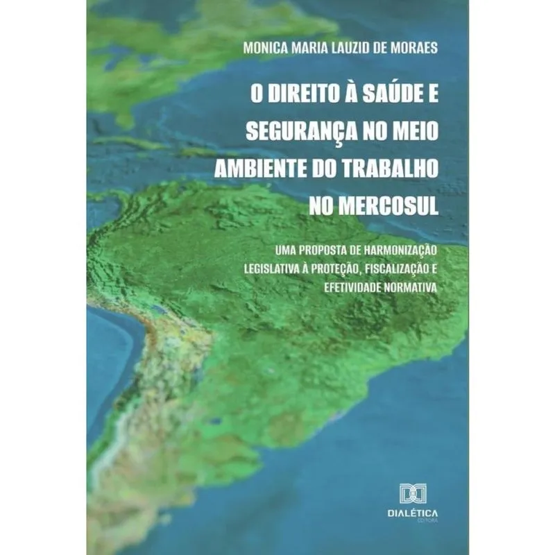 O Direito à Saúde e Segurança no Meio Ambiente do Trabalho no Mercosul - Português