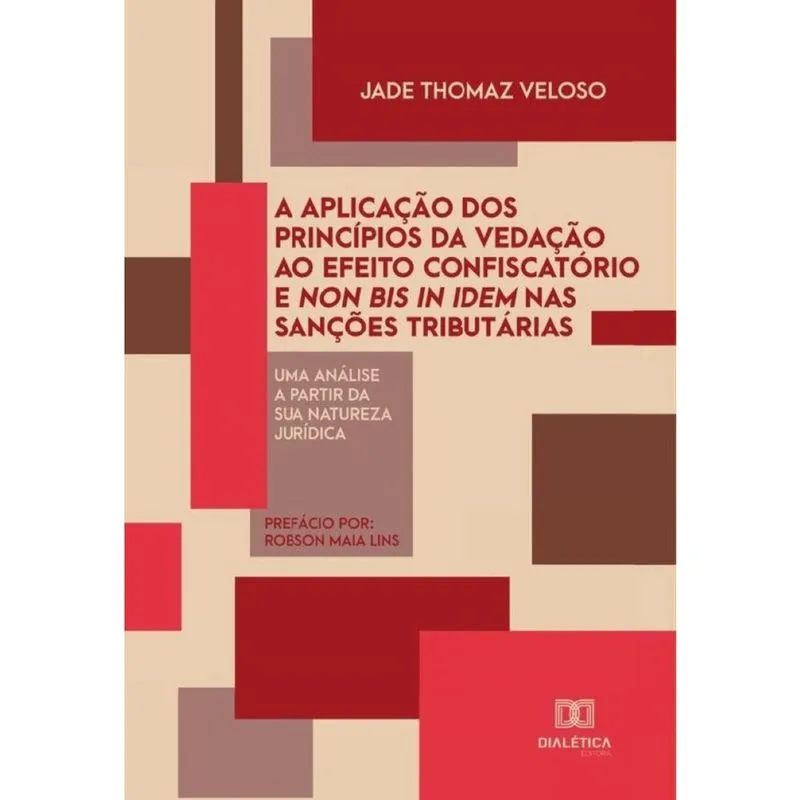 A aplicação dos princípios da vedação ao efeito confiscatório e non bis in idem nas sanções tributár