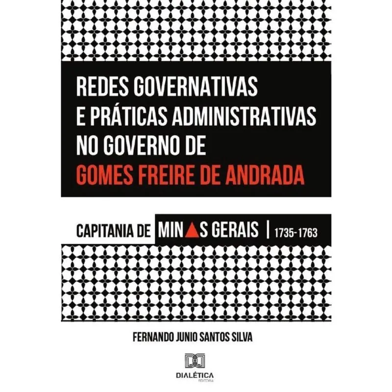Redes Governativas e Práticas Administrativas no Governo de Gomes Freire de Andrada-Português