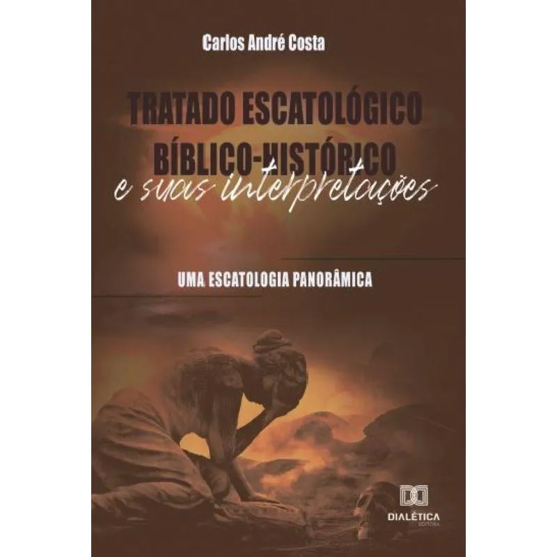 Tratado Escatológico Bíblico-histórico E Suas Interpretaçõe